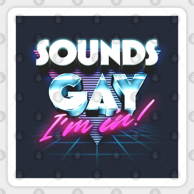 Sounds Gay, I'm In / Retro Style Original Design Sticker by DankFutura